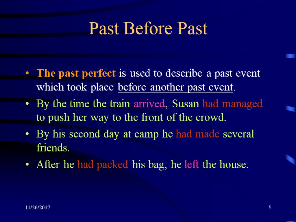 11/26/2017 5 Past Before Past The past perfect is used to describe a past